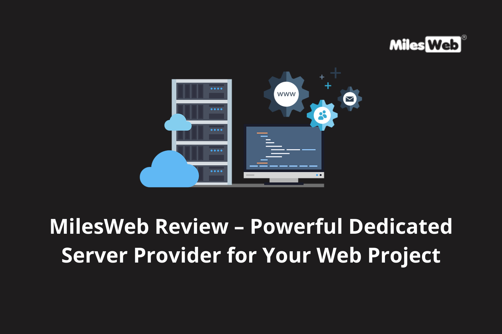 MilesWeb Review – Powerful Dedicated Server Provider for Your Web Project